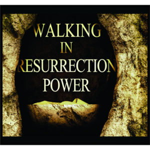 Walking in Resurrection Power